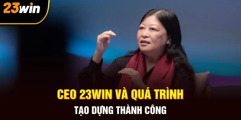 Sự thành công của CEO 23win và thương hiệu nhà cái