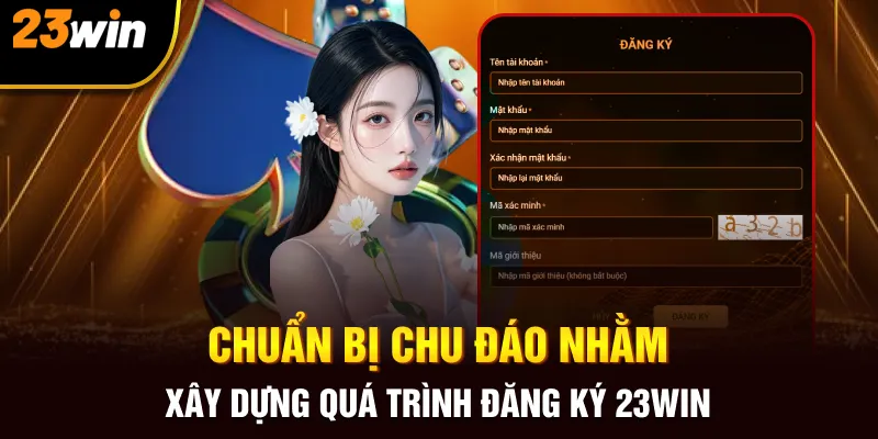 Chuẩn bị chu đáo nhằm xây dựng quá trình đăng ký 23Win