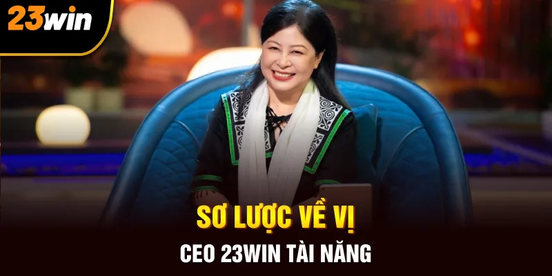 Sơ lược về vị CEO 23win tài năng